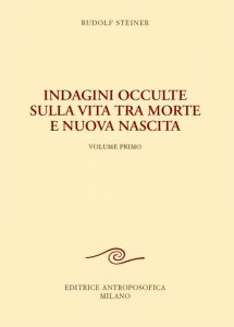 Indagini occulte sulla vita tra morte e nuova nascita (vol.1) di Rudolf Steiner
