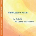 FRANCESCO D'ASSISI La fedeltà all’uomo e alla Terra di Paola Forasacco Fior di Pesco Edizioni
