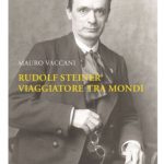 Rudolf Steiner, viaggiatore tra mondi di Mauro Vaccani Editrice Antroposofica