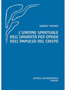 L'UNIONE SPIRITUALE DELL'UMANITÀ PER OPERA DELL'IMPULSO DEL CRISTO (o.o. 165) di Rudolf Steiner - Editrice Antroposofica